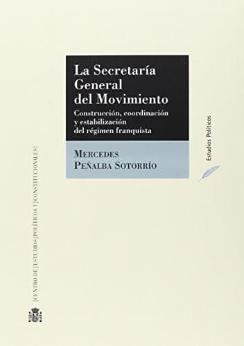 Portada de La Secretaría General del Movimiento. Construcción, coordinación y estabilización del régimen franquista