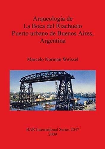 Portada de Arqueología de La Boca del Riachuelo puerto urbano de Buenos Aires, Argentina