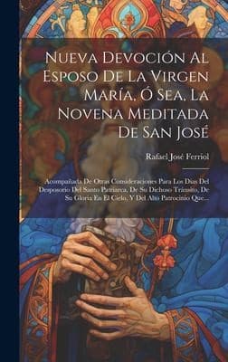 Portada de Nueva Devoción Al Esposo de la Virgen María, Ó Sea, la Novena Meditada de San José