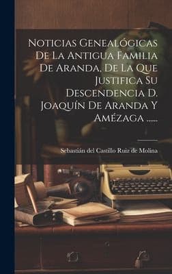 Portada de Noticias Genealógicas de la Antigua Familia de Aranda, de la Que Justifica Su Descendencia D. Joaquín de Aranda y Amézaga ... ...