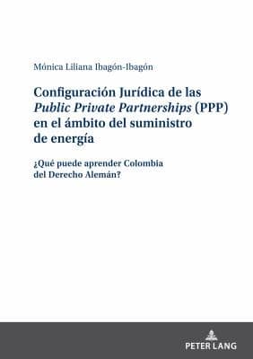 Portada de ConfiguraciÓn JurÍdica de Las Public Private Partnerships en el Ámbito Del Suministro de EnergÍa