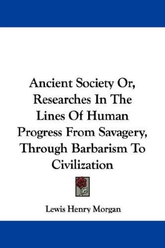 Portada de Ancient Society Or, Researches In The Lines Of Human Progress From Savagery, Through Barbarism To Civilization