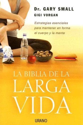 Portada de La Biblia De La Larga Vida/ the Longevity Bible; 8 Strategies for Keeping Your Mind Sharp and Your Body Young