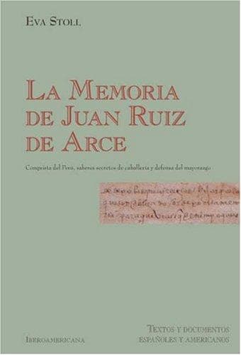 Portada de La Memoria de Juan Ruiz. Conquista del Perú, saberes secretos de caballerÃa y defensa del mayorazgo.