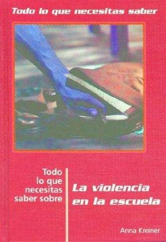 Portada de Todo Lo Que Necesitas Saber Sobre LA Violencia En LA Escuela (Todo Lo Que Necesitas Saber / Need to Know (Spanish))