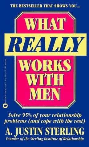 Portada de What Really Works With Men/Solve 95% of Your Relationship Problems (And Cope With the Rest)
