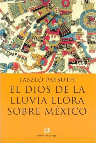 Portada de El Dios De La Lluvia Llora Sobre Mexico/tlaloc Weeps For Mexico (Historica de el Aleph)