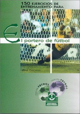 Portada de 150 Ejercicios de Entrenamiento Para El Portero de Futbol