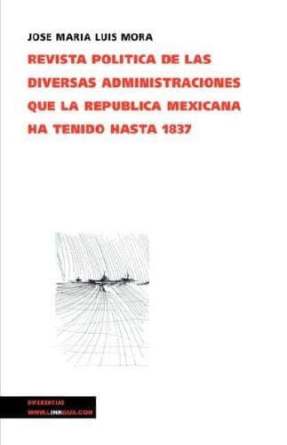 Portada de Revista política de las diversas administraciones que ha tenido la república hasta 1837