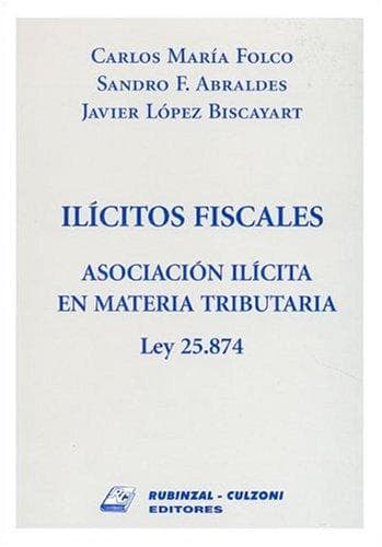 Portada de Ilicitos Fiscales Asociacion Ilicita En Materia Tributaria Ley 25.874