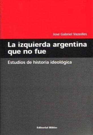 Portada de La Izquierda Argentina Que No Fue