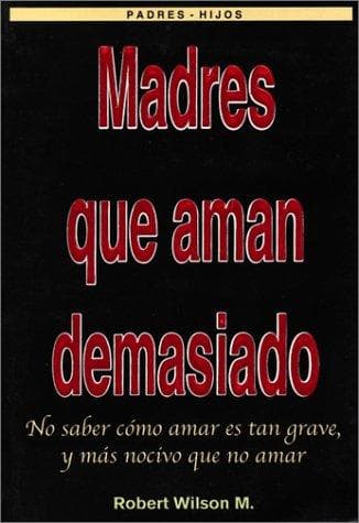 Portada de Madres que Aman Demasiado (Mothers Who Love Too Much)