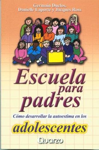 Portada de Ecuela para padres. Como desarrollar la autoestima en los adolescentes
