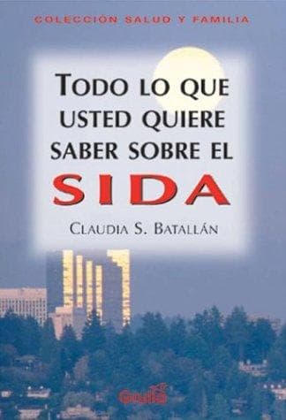 Portada de Todo Lo Que Usted Quiere Saber Sobre El Sida/ Everything You Want to Know About AIDS