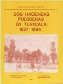 Portada de Dos haciendas pulqueras en Tlaxcala, 1857-1884