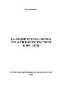 Portada de La arquitectura gotica en la ciudad de Palencia, 1165-1516