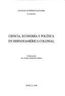 Portada de Ciencia, economia y politica en Hispanoamerica colonial