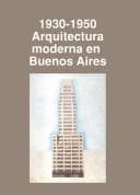 Portada de 1930-1950 Arquitectura Moderna En Buenos Aires/ 1930-1950 Modern Architecture in Buenos Aires