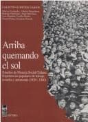 Portada de Arriba Quemando El Sol: Estudios de Historia Social Chilena
