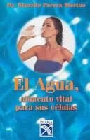 Portada de El Agua : Alimento Vital Para Sus Celulas / Water : Vital Food For Your Cells