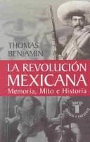 Portada de La revolución mexicana: Memoria, mito e historia (La Revolución: Mexico's Great Revolution as Memory, Myth, and History)