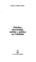 Portada de Petroleo, electricidad carbon y politica en Colombia