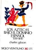 Portada de Los aztecas bajo el dominio español (1519-1810)