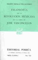 Portada de Filosofia de La revolucion Mexicana en la obra de Jose Vasconcelos/Philosophy of the Mexican revolution in the works of Jose Vasconcelos