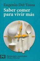 Portada de Saber Comer Para Vivir Mas / Knowing What to Eat to Live Longer (Libro Practico Y Aficiones / Practical Books and Fans)