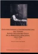 Portada de Guía bibliográfica centroamericana del fondo Rafael Heliodoro Valle de la Biblioteca Nacional (1822-1968)