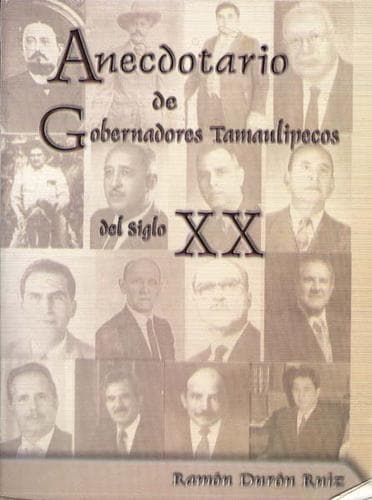 Portada de Anecdotario de gobernadores tamaulipecos del siglo XX
