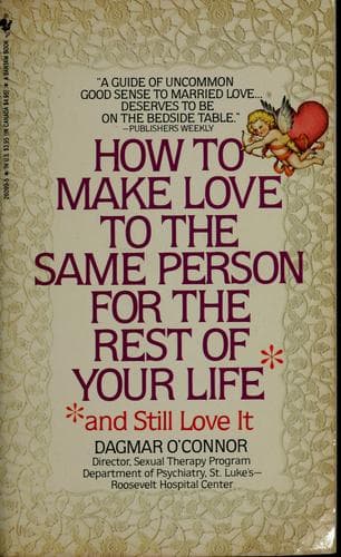 Portada de How to make love to the same person for the rest of your life, and still love it!