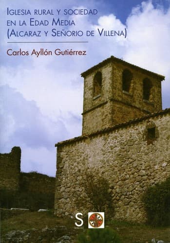 Portada de Iglesia rural y sociedad en la Edad Media : (Alcaraz y Señorío de Villena)