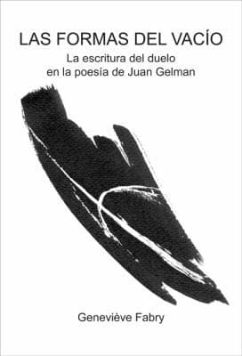Portada de Las Formas Del Vaco La Escritura Del Duelo En La Poesa De Juan Gelman