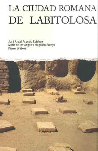 Portada de La ciudad romana de Labitolosa : El conjunto arqueológico del Cerro Calvario (La Puebla de Castro, Huesca) en la antigüedad y la Edad Media
