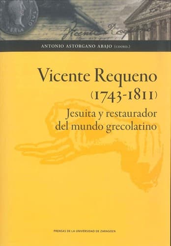 Portada de Vicente Requeno (1743-1811), jesuita y restaurador del mundo grecolatino
