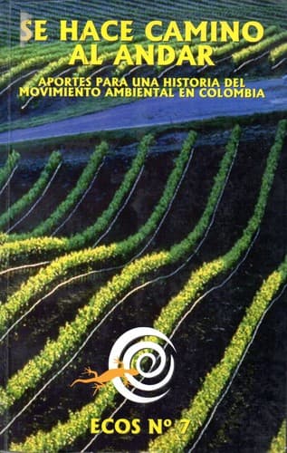 Portada de Se hace camino al andar: aportes para una historia del movimiento ambiental en Colombia