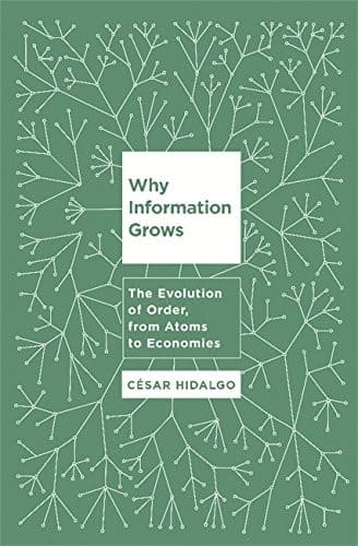 Portada de Why Information Grows: The Evolution of Order, from Atoms to Economies