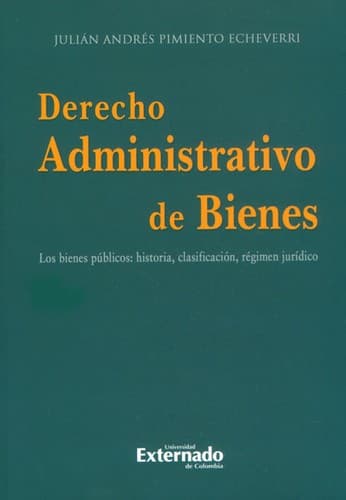 Portada de Derecho administrativo de bienes: los bienes públicos : historia, clasificación, régimen jurídico - 1. edición