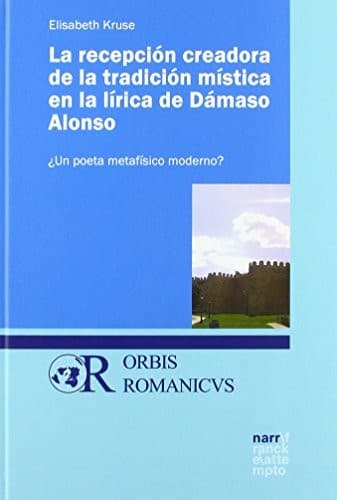 Portada de La recepción creadora de la tradición mística en la lírica de Dámaso Alonso