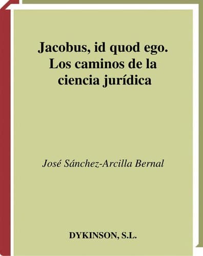 Portada de Jacobus, id quod ego. Los caminos de la ciencia juri dica